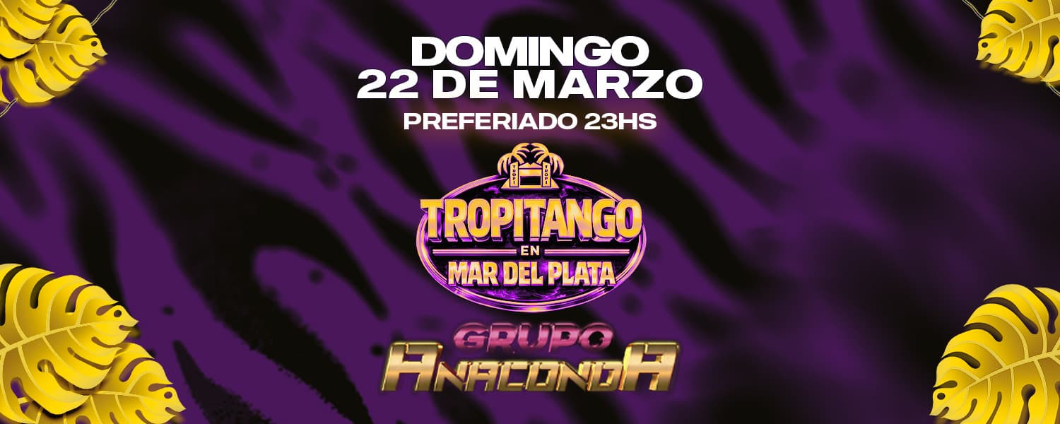 imagen del evento: 22.03 TROPITANGO EN MDQ - ¡GRUPO ANACONDA EN VIVO!